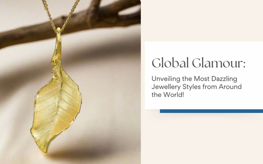 Global Glamour: Unveiling the Most Dazzling Jewelry Styles from Around the World!