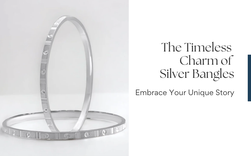 The Timeless Charm of Silver Bangles: Embrace Your Unique Story